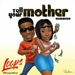 LOOPS- Tell Your Mother (Official Audio)@Loopsoffficial