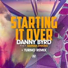Danny Byrd - Starting It Over (feat. Hannah Symons) [Turno Remix]