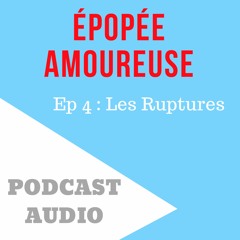 Épopée Amoureuse - Ep 4 : Les Ruptures