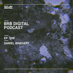 BRB Digital Podcast 008 by Daniel Briegert