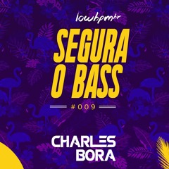 Charles Bora @ Segura O Bass Mix #009
