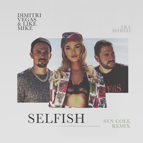 Dimitri Vegas & Like Mike ft. Era Istrefi - Selfish (Syn Cole Remix) [OUT NOW]