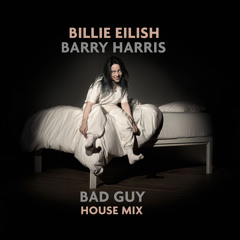 Bad Guy (Barry Harris House Mix)