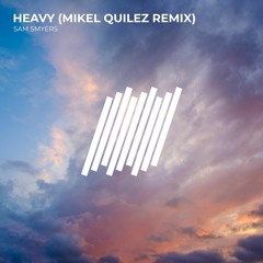 Sam Smyers - Heavy (Mikel Quilez Remix)