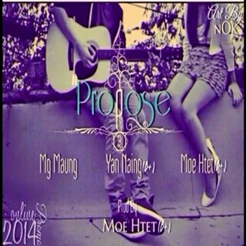Propose - Yan Naing(B+)-Myint Maung & Moe Htet ( Prod By Moe Htet )
