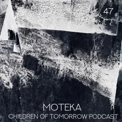 Children Of Tomorrow's Podcast 47 - Moteka