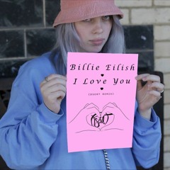 Billie Eilish - I Love You (DserT Remix) ♥