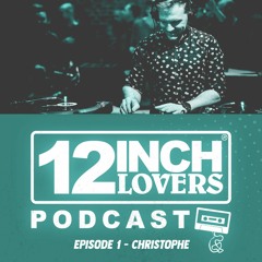 12 Inch Lovers Podcast #1 - Dj Christophe