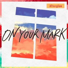 Afterglow - ON YOUR MARK