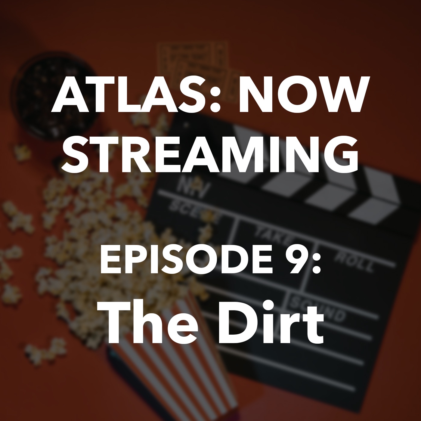 Atlas: Now Streaming Episode 9 - The Dirt