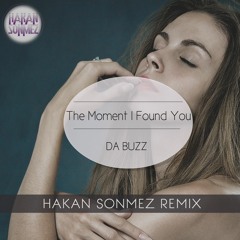 Da Buzz - The Moment I Found You (Hakan Sonmez Remix)