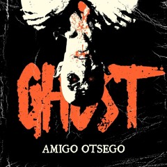 GHOST - Amigo Otsego