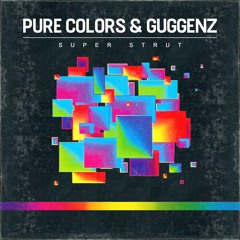 Pure Colors & Guggenz - Super Strut