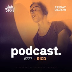 Club Mood Vibes Podcast #227: RICD