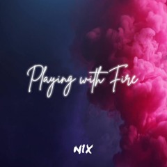 Playing With Fire