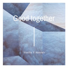 Good Together - Vanilla ft Hadler