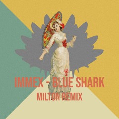 Immex - Blue Shark (Milton Remix)