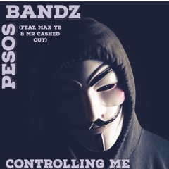 Pesosbandz ft MAX YB & MrCashedOut - Controlling Me