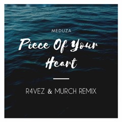 Meduza - Piece Of Your Heart (R4VEZ & MURCH Remix)