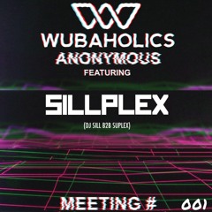 Wubaholics Anonymous (Meeting #001) ft. Sillplex