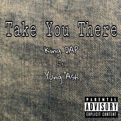 Take You There - Yung Ash ft. King DAP