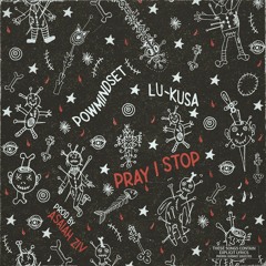 Pray I Stop (feat. Lu-Kusa)