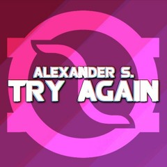 Alexander S. - Try Again (MR! Ozz Remix)