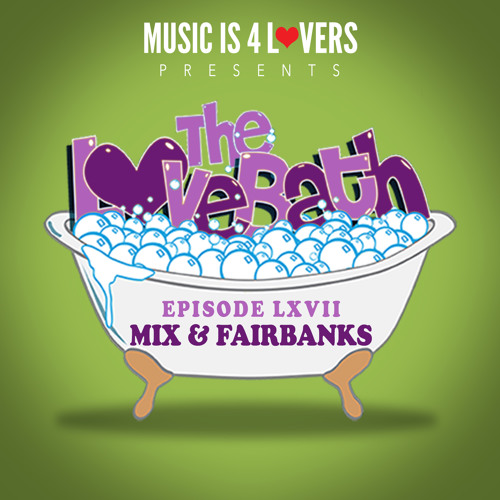 Stream The LoveBath LXVII featuring Mix & Fairbanks [Musicis4Lovers.com ...