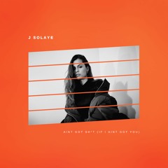 Ain't Got Sh*t (If I Ain't Got You) Prod. Drew Damen