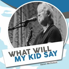What Will My Kid Say-Steven McClintock
