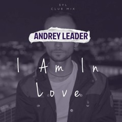 Andrey Leader - I Am In Love (Club Remix)