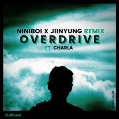 Overdrive (feat. CHARLA) [NINIBOI X JIINYUNG REMIX]