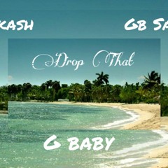 Drop That (Ft. G Baby & GB Sabe)