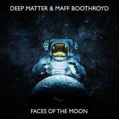 Deep Matter & Maff Boothroyd - Faces Of The Moon (OUT NOW!!!)