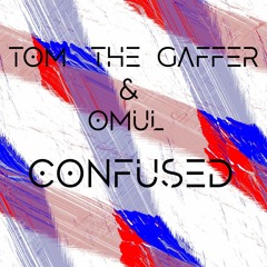 Tom The Gaffer & Omul - Confused (prod. Joshua Myler)
