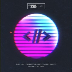 Chris Lake - Turn Off The Lights (Future Class Edit)