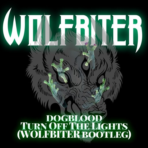 dogblood - Turn Off The Lights (WOLFBITER Bootleg)