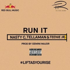 Teenie X Nasty C X Tellaman - Run It (#LiftAsYouRise)