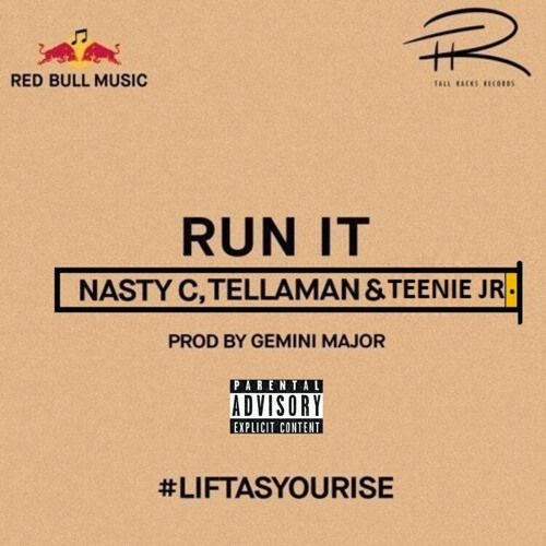 Teenie X Nasty C X Tellaman - Run It (#LiftAsYouRise)