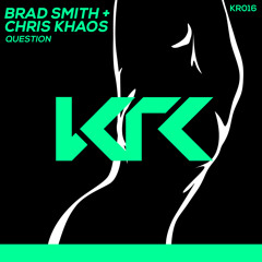 Brad Smith, Chris Khaos - Question (preview) OUT MAY 9TH 2019