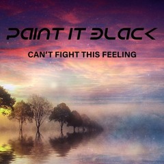 Paint It Black - Can't Fight This Feeling (Original Mix) Out Now!