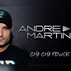 DJ ANDRE MARTIN - CHA CHA POWER