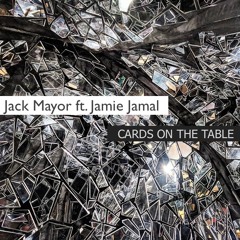 Cards On The Table - Jack Mayor (feat. Jamie Jamal)