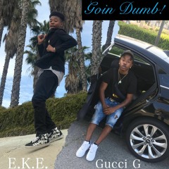 Goin dumb ft Gucci G (prod by MILO) {IG: @EKE.thename}