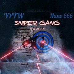 YPTW FT NANO666 SNIPER GANG FREESTYLE REMIX