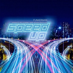 Speed Up - Funkerman (May Seven & Franco Pellegrini Bootleg)