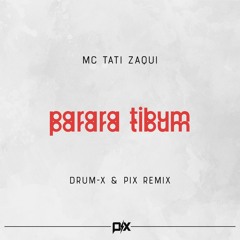 MC Tati Zaqui - Parara Tibum (Drum-X & Pix Remix)