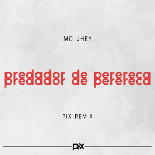 MC Jhey - Predador De Perereca (Pix Remix)