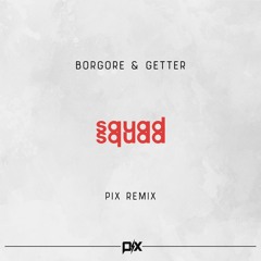 Borgore & Getter - Squad ft. Dahn Farro (Pix Remix)