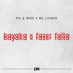 Pix & Berg x MC Livinho - Bayaka x Fazer Falta